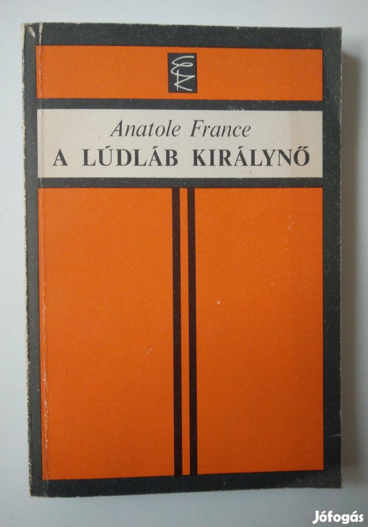 Anatole France - A Lúdláb Királynő