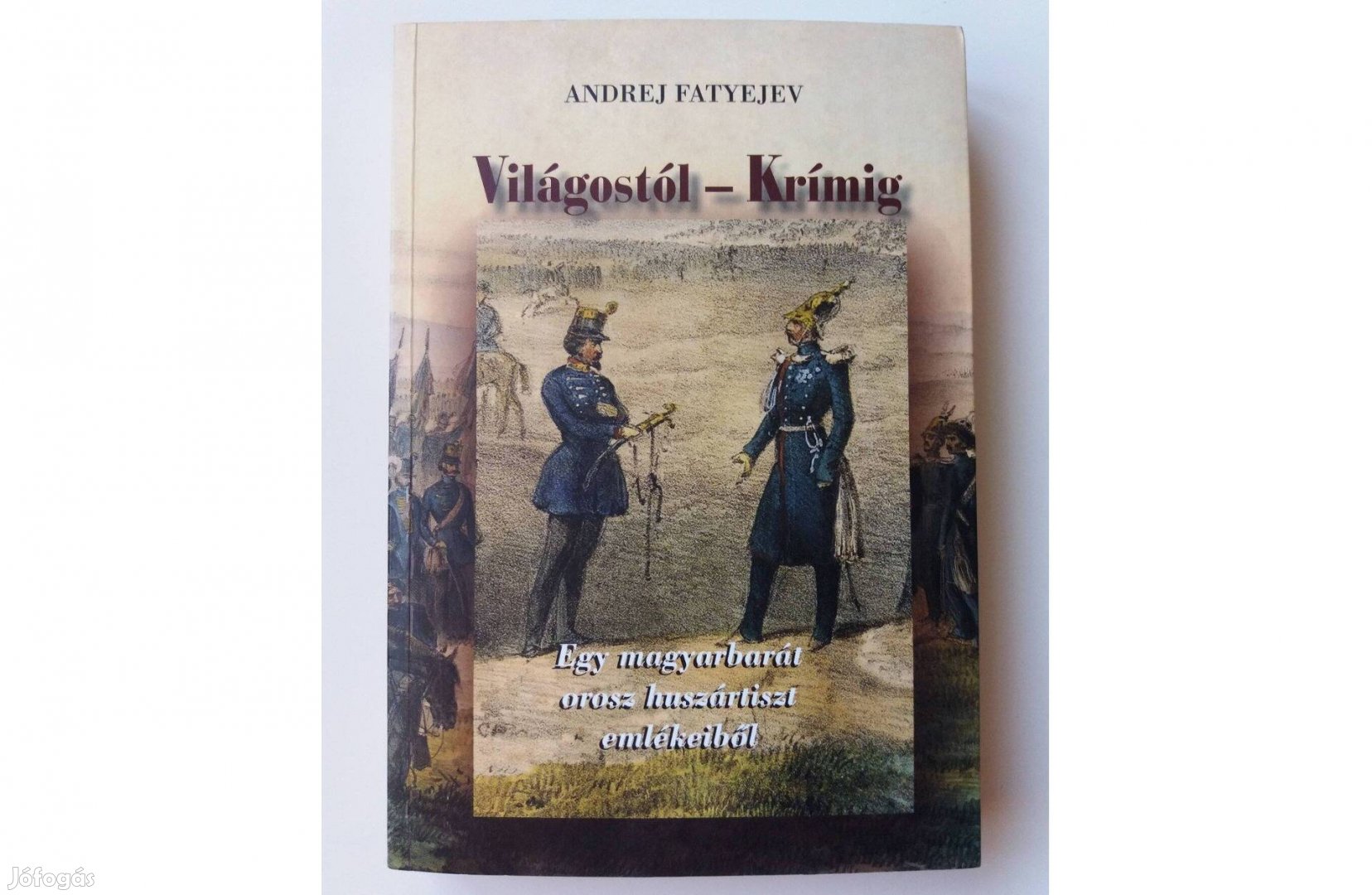 Andrej Fatyejev: Világostól Krímig (dedikált pld.)