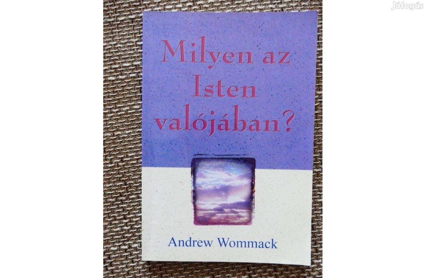 Andrew Wommack : Milyen az Isten valójában?