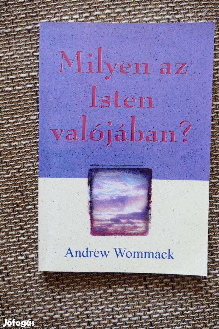 Andrew Wommack : Milyen az Isten valójában?