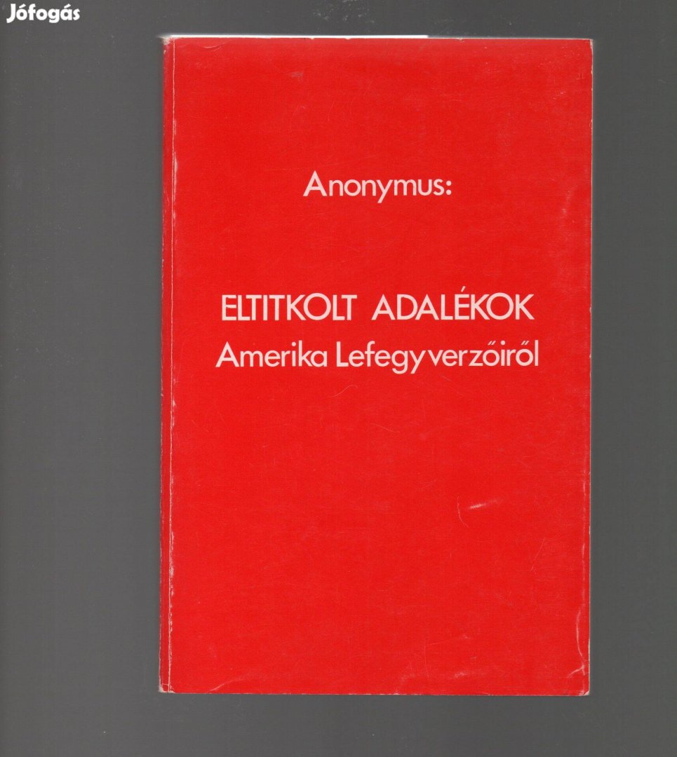 Anonymus: Eltitkolt adalékok Amerika lefegyverzőiről - újszerű