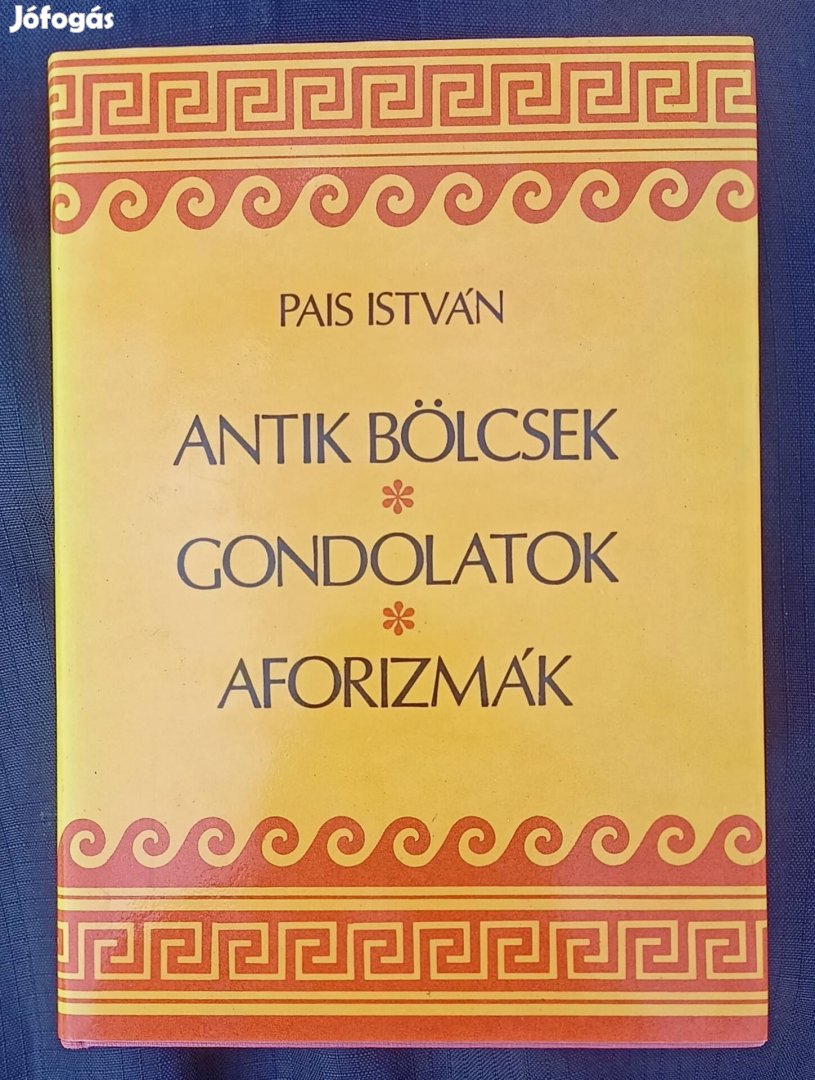 Antik bölcsek*Gondolatok*Aforizmák Pais István 