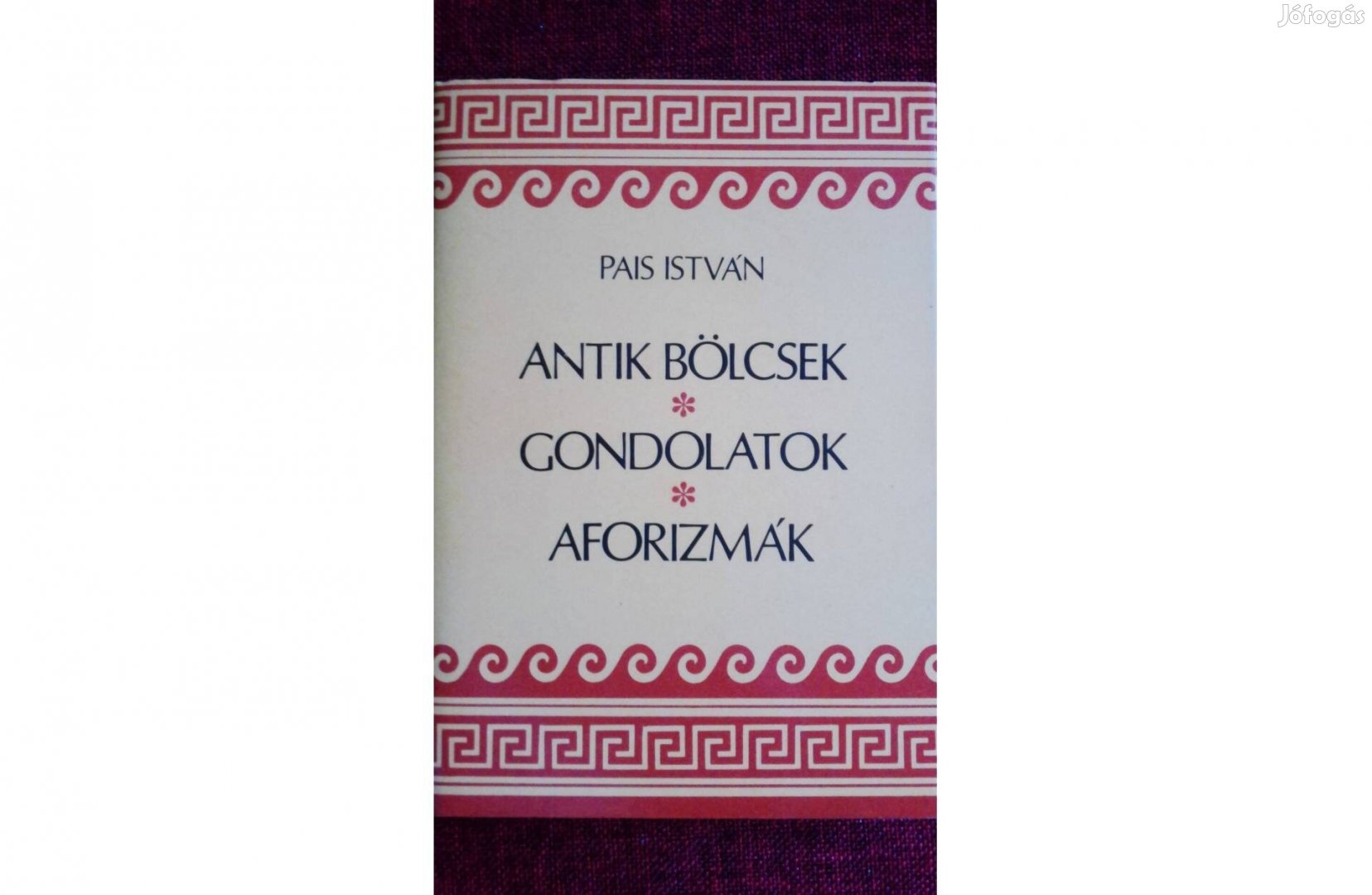 Antik bölcsek - Gondolatok - Aforizmák Pais István: