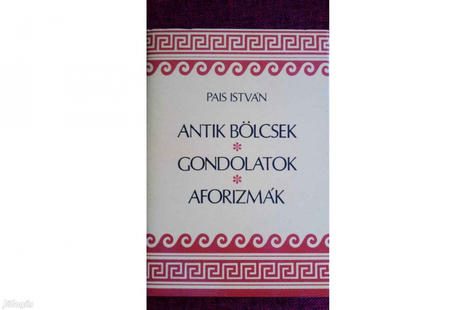 Antik bölcsek, gondolatok, aforizmák Pais István