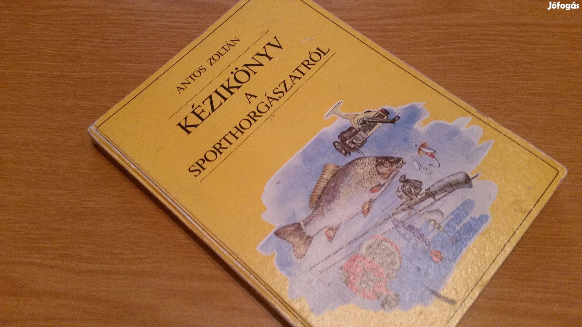 Antos Zoltán: Kézikönyv a sporthorgászatról +Százhúsz horgászvíz