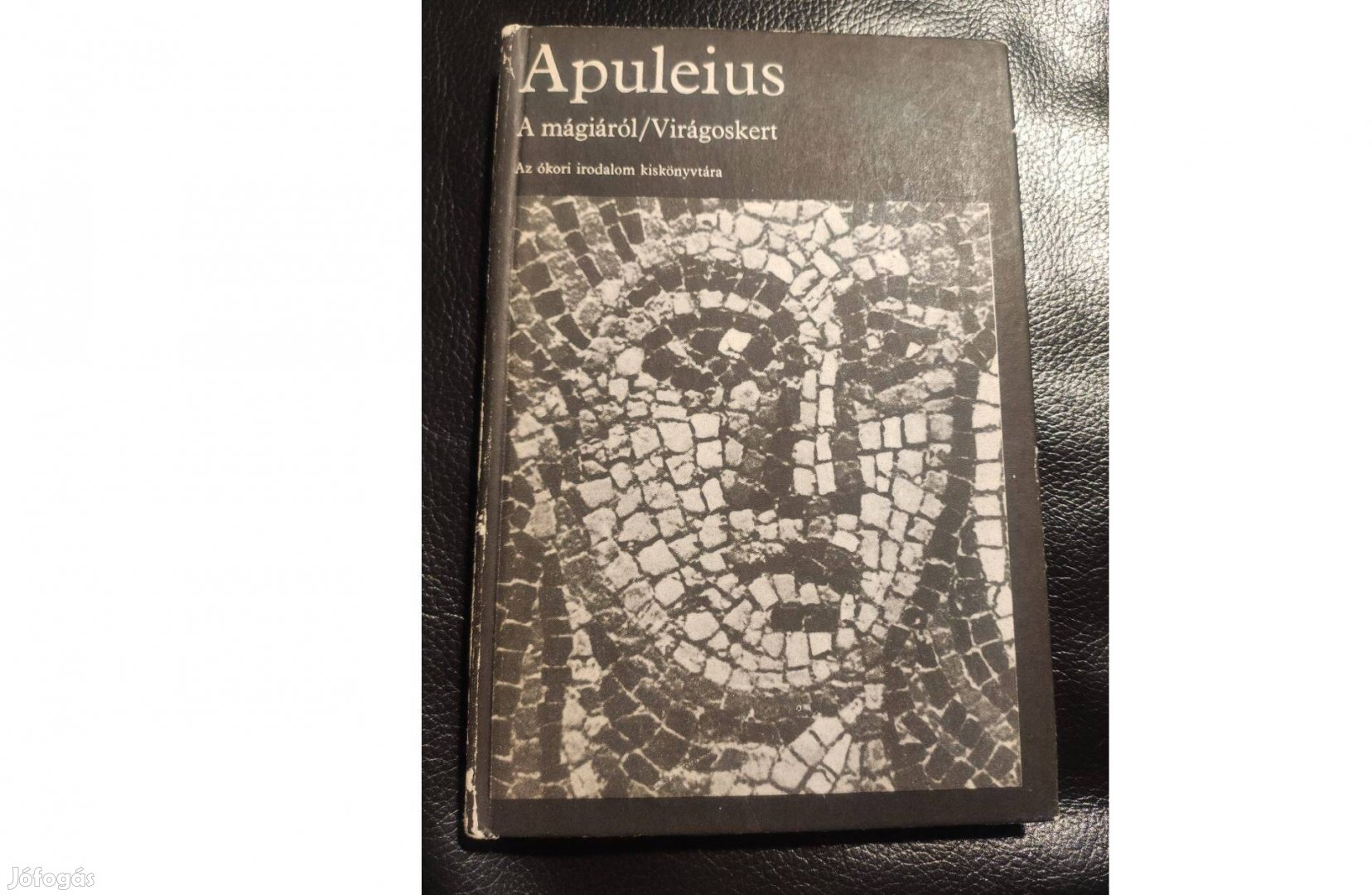 Apuleius : A mágiáról/ Virágoskert- Az ókori irodalom kiskönyvtára