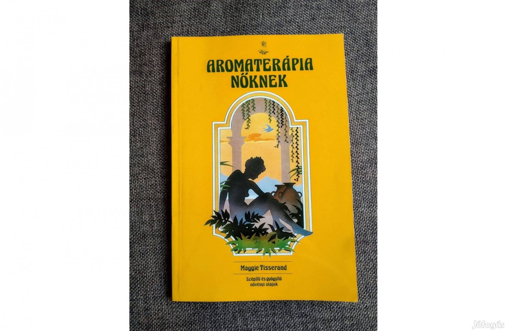 Aromaterápia nőknek (Szépítő És Gyógyító Növényi Olajok) Maggie Tisser