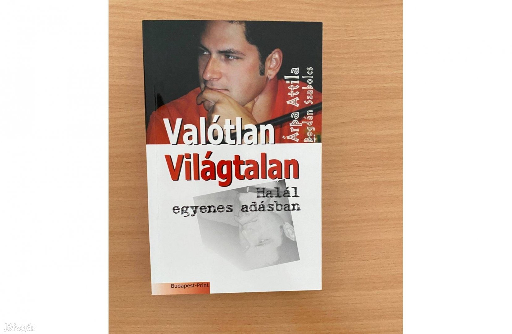 Árpa Attila Bogdán Szabolcs: Valótlan Világtalan