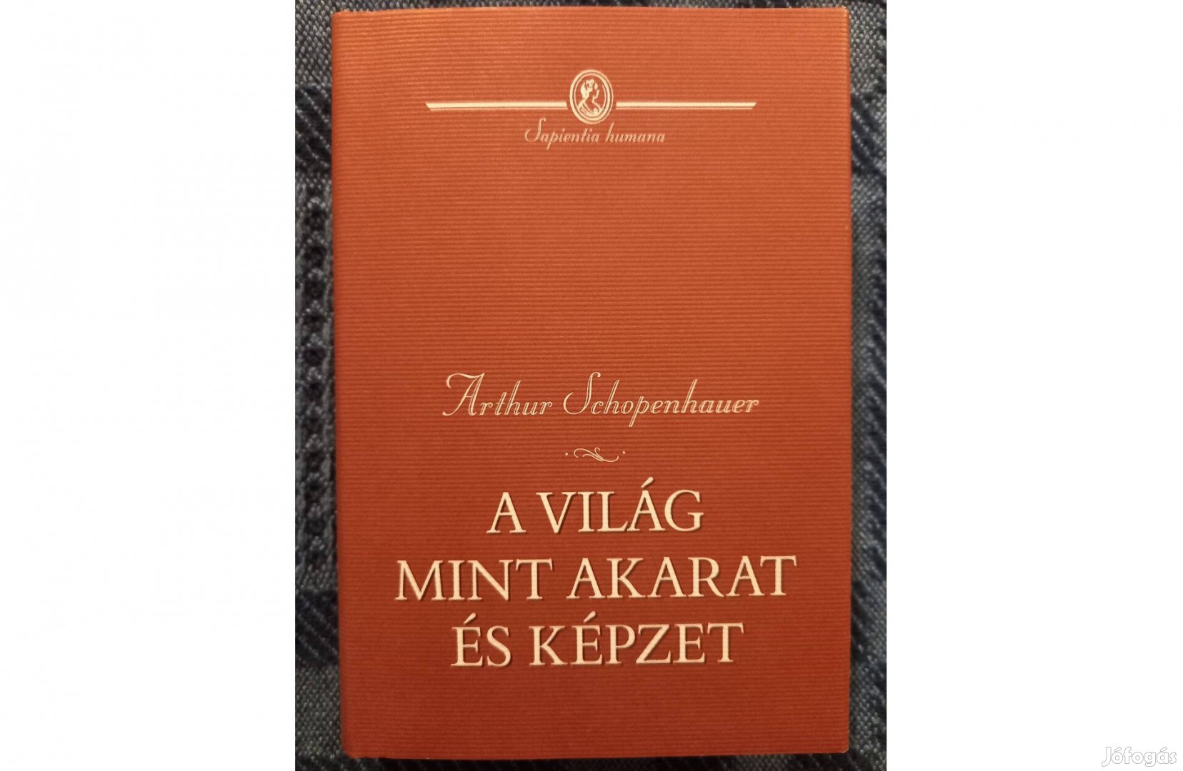 Arthur Schopenhauer: A világ mint akarat és képzet I. köt. eladó