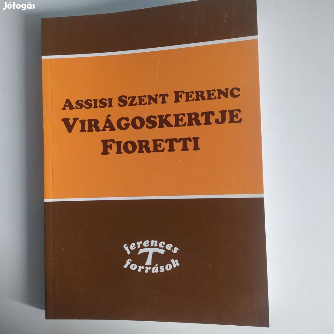 Assisi Szent Ferenc Virágoskertje Fioretti (Legújabb kiadás)