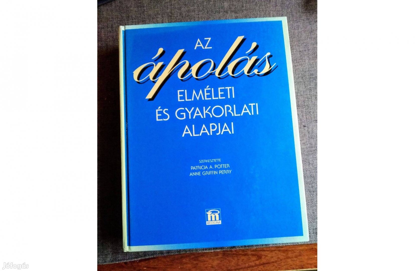 Az ápolás elméleti és gyakorlati alapjai Anne Griffin Perry Patricia