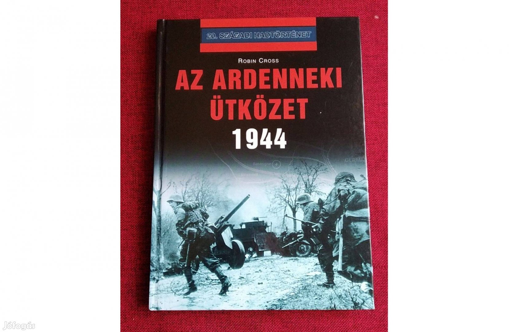 Az ardenneki ütközet 1944 Robin Cross 20. századi hadtörténet) 1944 de