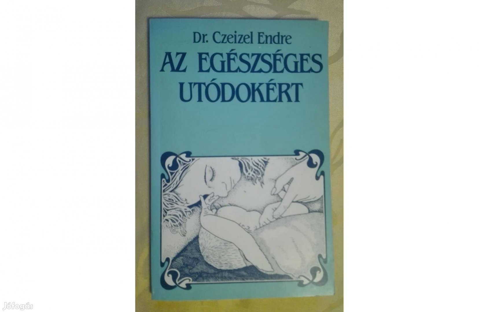 Az egészséges utódokért, írta: Dr. Czeizel Endre (olvasatlan)