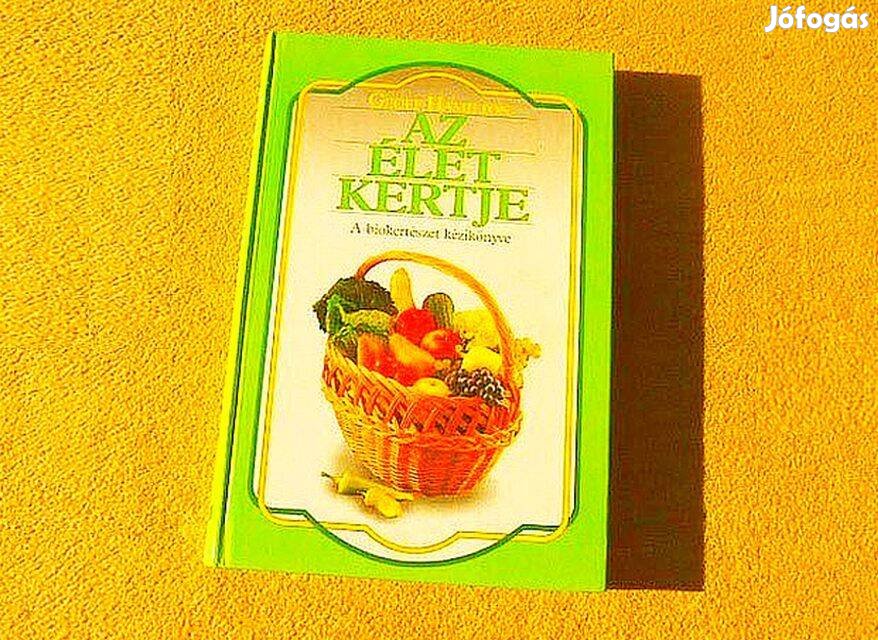 Az élet kertje. A biokertészet kézikönyve - Geoff Hamilton