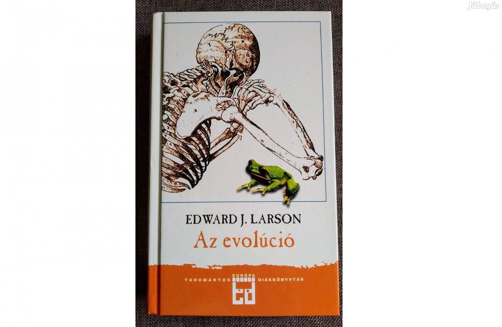 Az evolúció Edward J. Larson Európa Könyvkiadó, 2009 Újszerű