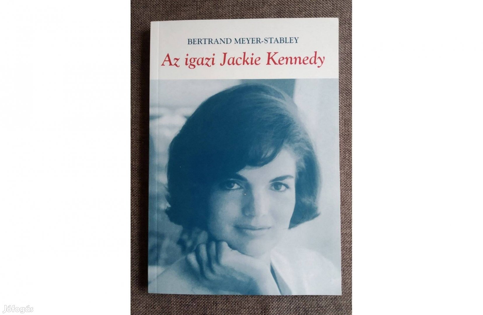 Az igazi Jackie Kennedy Bertrand Meyer-Stabley Jószöveg Műhely Kiadó,