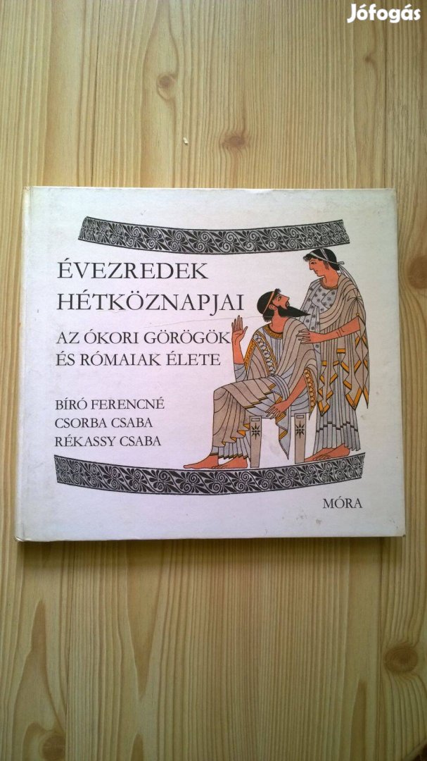 Az ókori görögök és rómaiak élete - Évezredek hétköznapjai