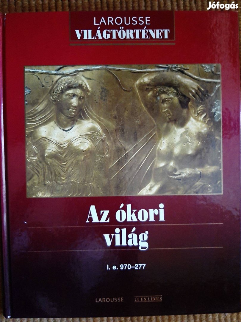 Az ókori világ, i. e. 970-277. Larousse Világtörténet