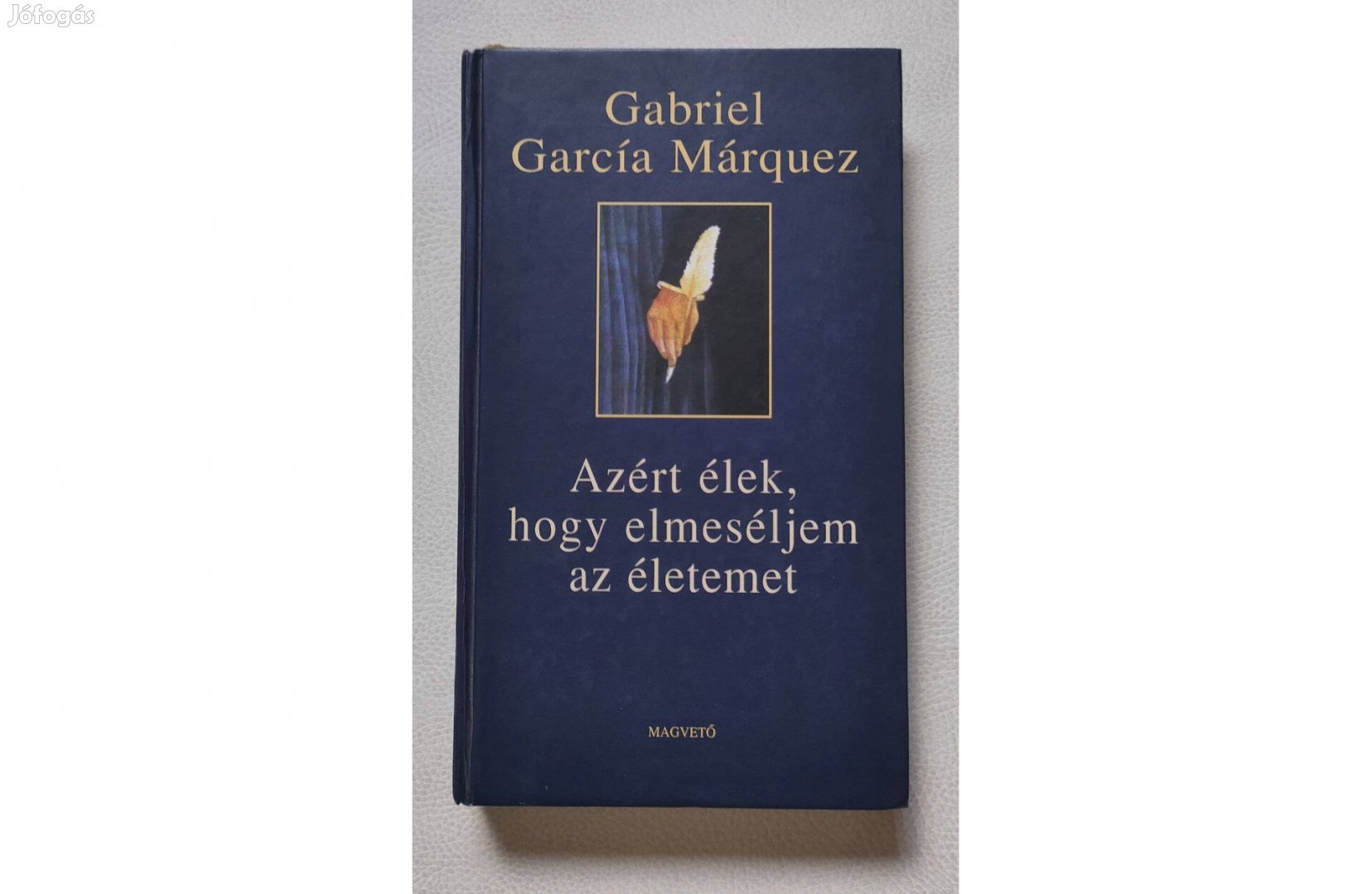 Azért élek, hogy elmeséljem az életemet - Gabriel García Márquez