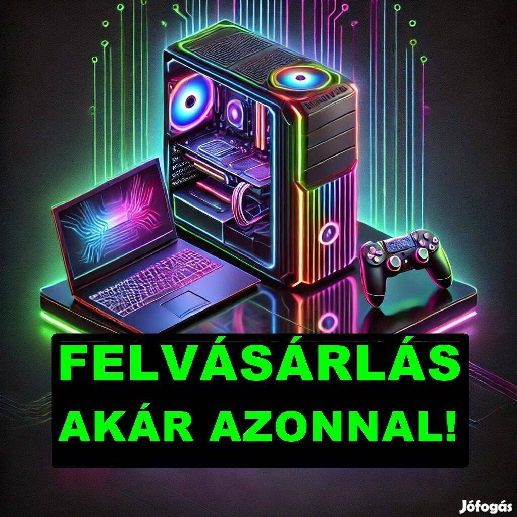 Azonnali készpénzes felvásárlás! PC/ Laptop/ Konzol/ PC alkatrészek