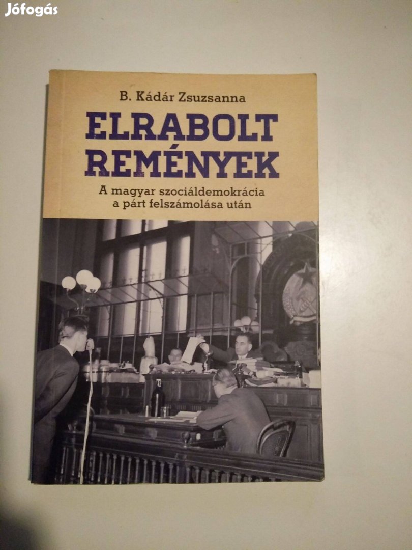 B. Kádár Zsuzsanna - Elrabolt remények / A magyar szociáldemokrácia a