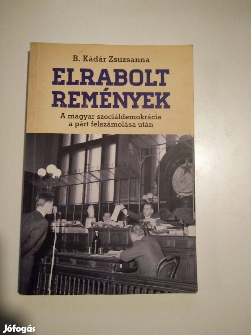 B. Kádár Zsuzsanna - Elrabolt remények A magyar szociáldemok