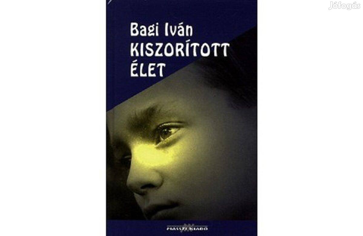 Bagi Iván - Kiszorított élet (új állapotú könyv, kemény táblás) eladó