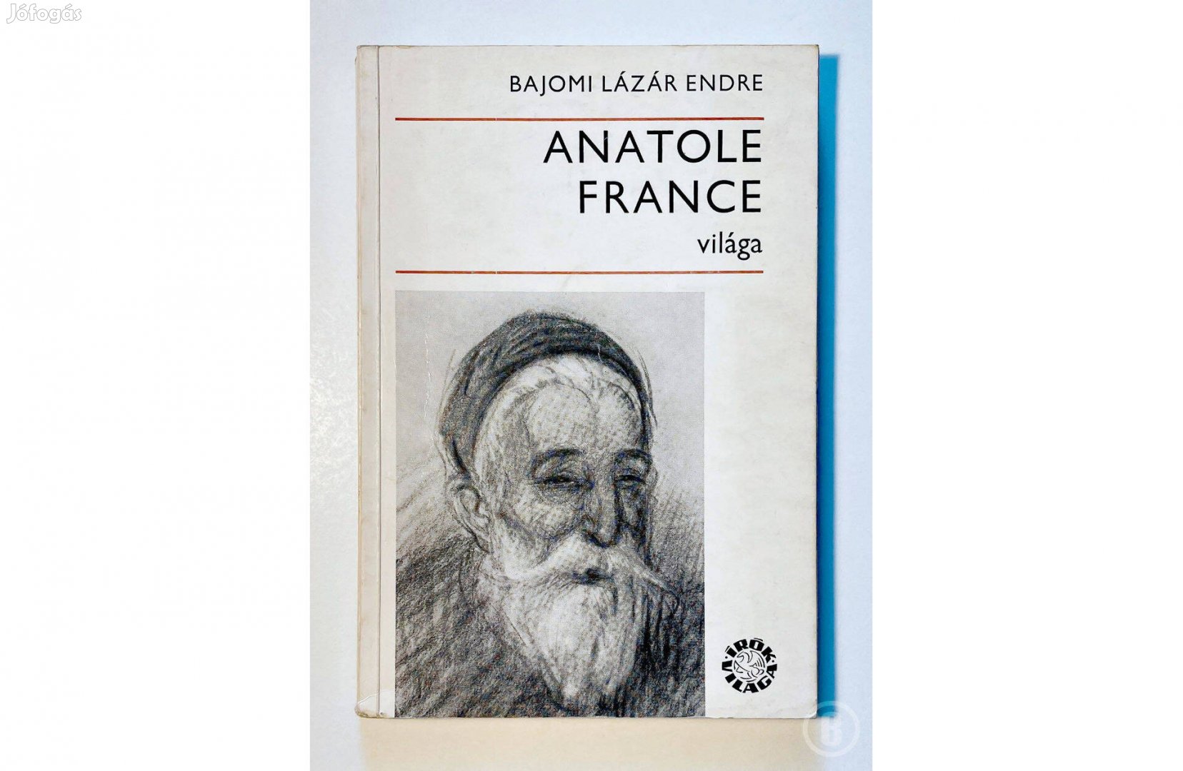 Bajomi Lázár Endre: Anatole France világa /Csak személyesen!