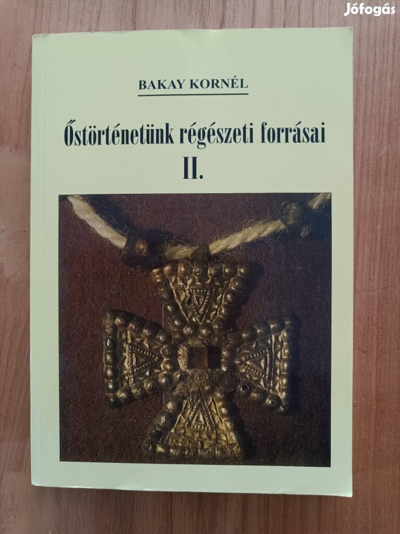 Bakay Kornél Őstörténetünk regeszeti forrásai II