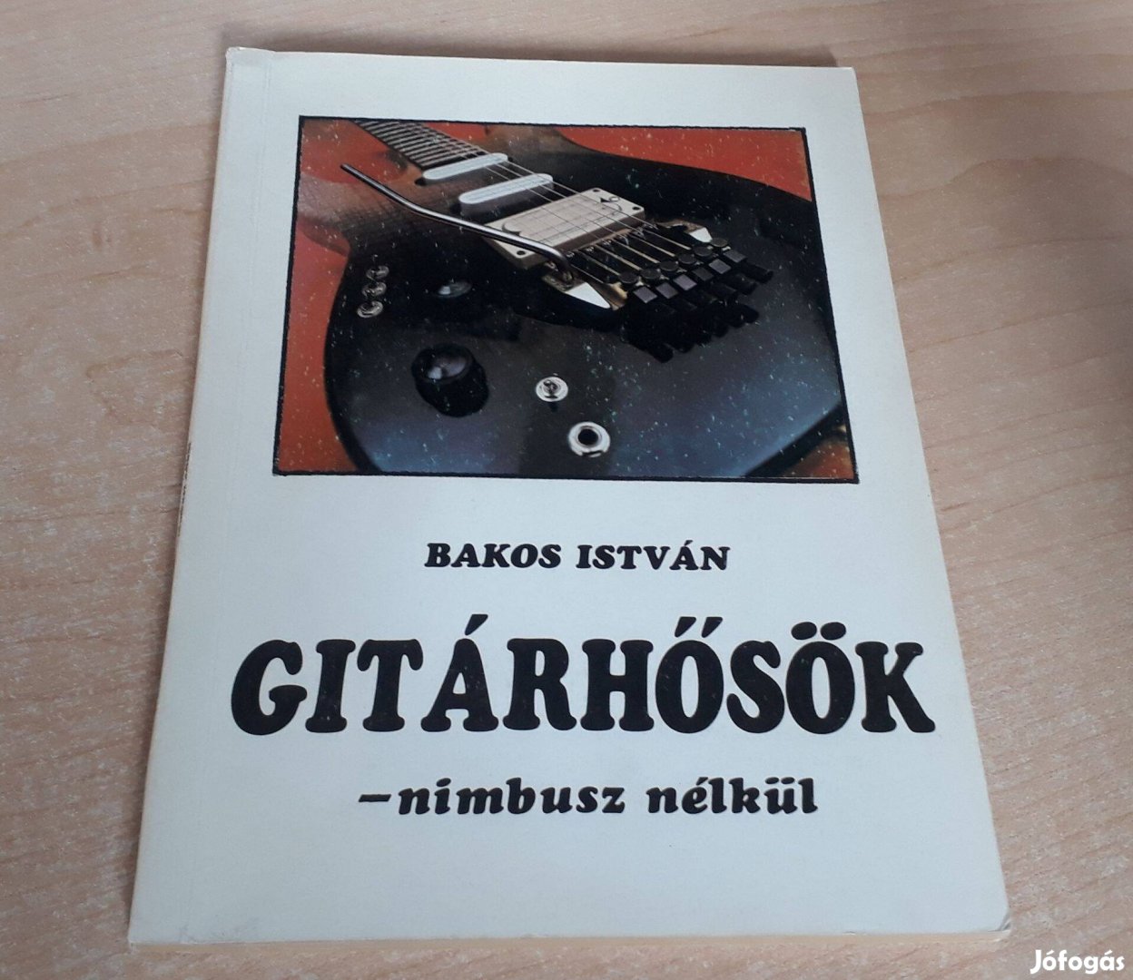 Bakos István: Gitárhősök nimbusz nélkül