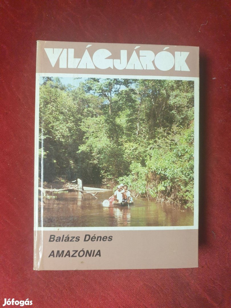 Balász Dénes - Amazónia / Egy geográfus utazása