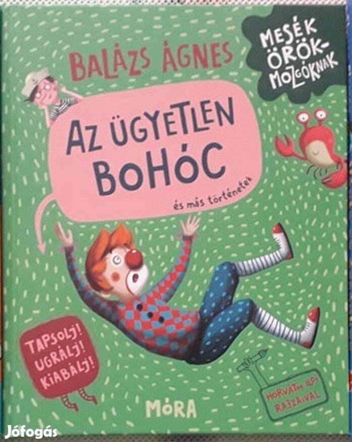 Balázs Ágnes: Az ügyetlen bohóc és más történetek