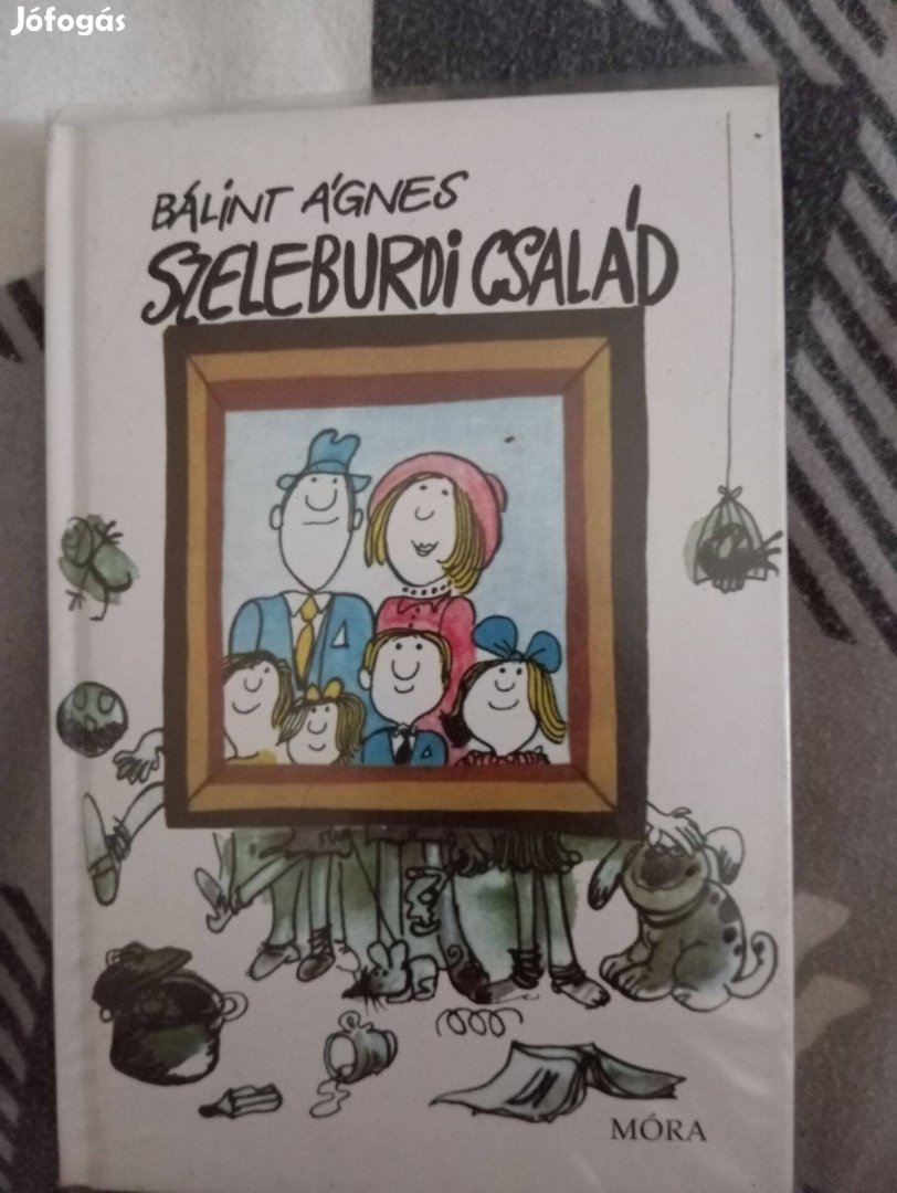 Bálint Ágnes: Szeleburdi család (Szeleburdi család 1.)