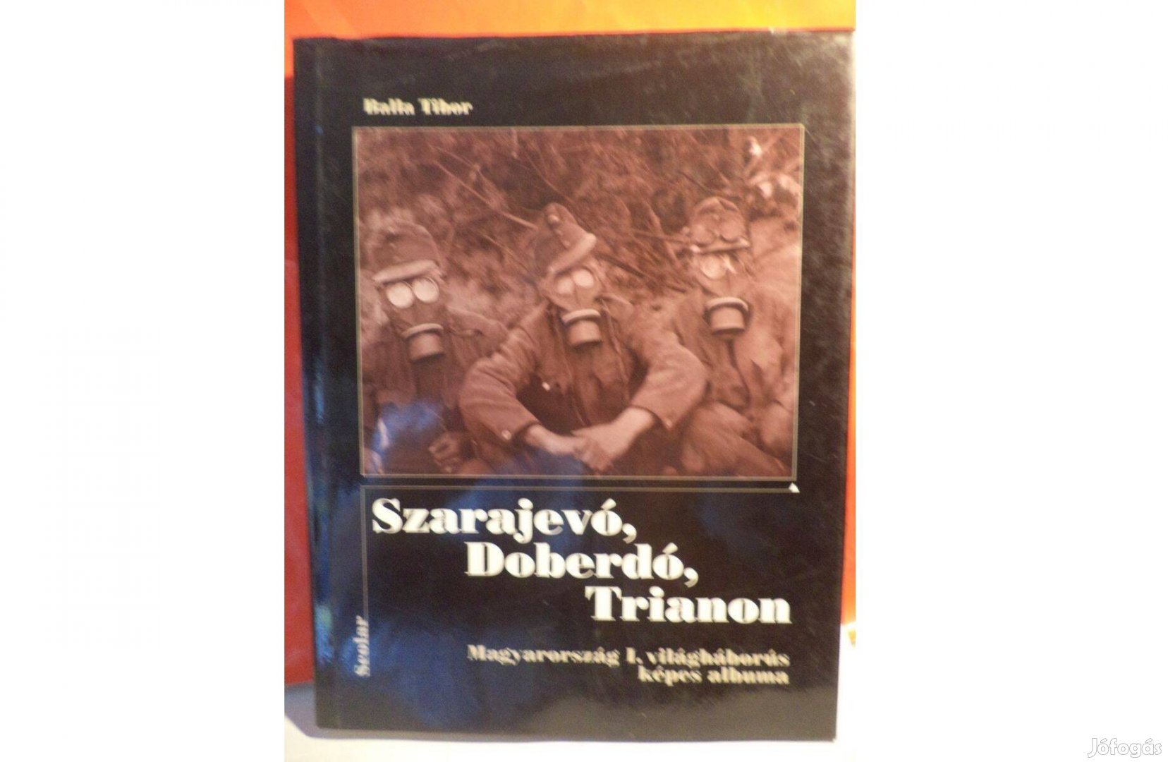 Balla Tibor: Szarajevó, Doberdó, Trianon - képes album