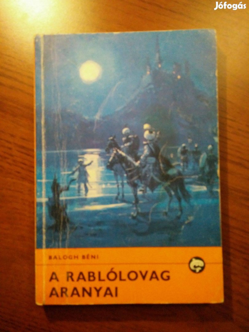 Balogh Béni - A rablólovag aranyai