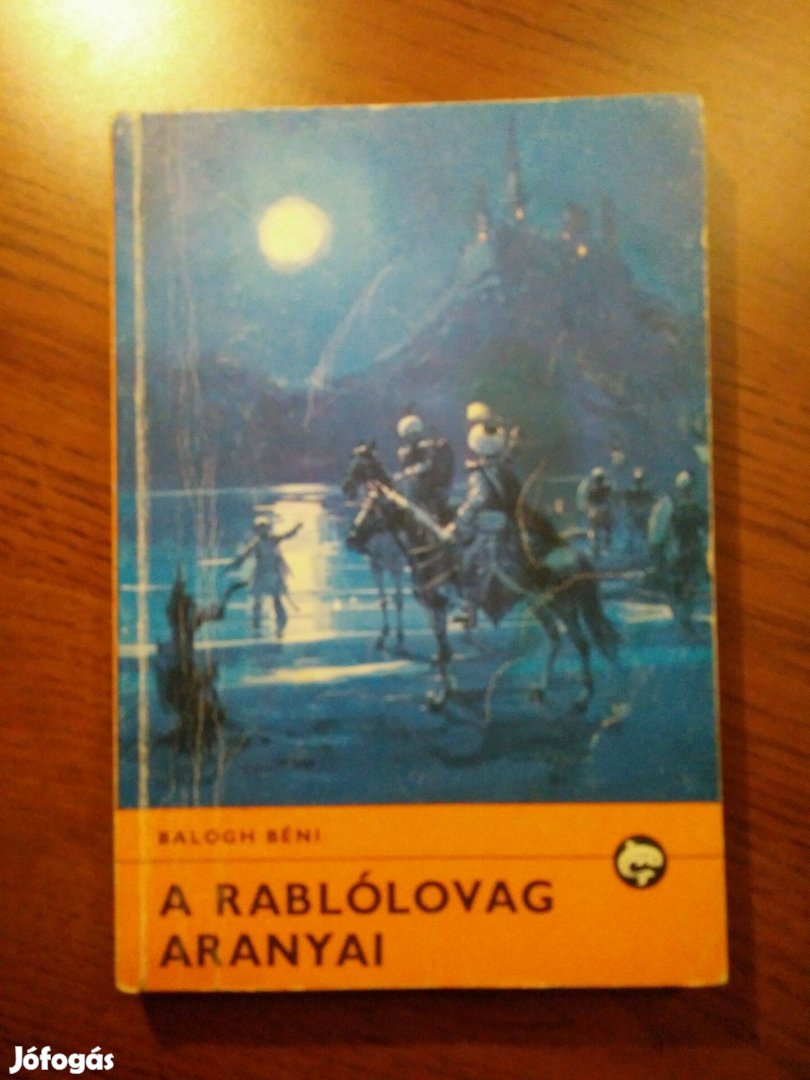 Balogh Béni - A rablólovag aranyai