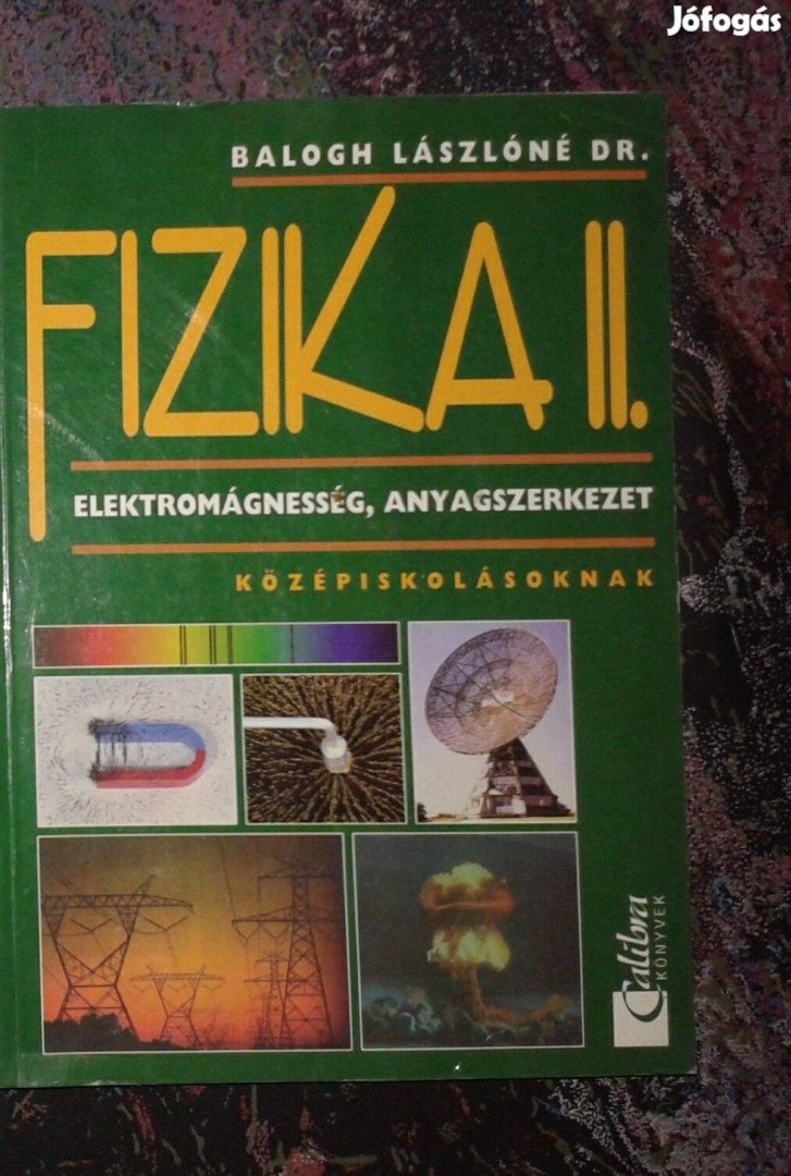 Balogh Lászlóné: Fizika II. Elektromágnesség, anyagszerkezet. középisk