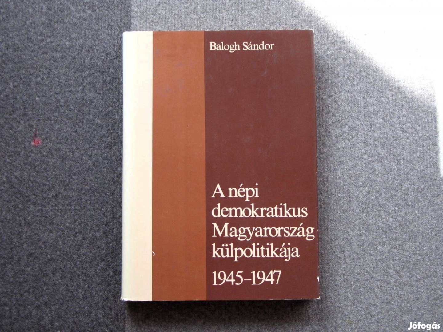 Balogh Sándor A népi demokratikus Magyarország külpolitikája 1945-1947