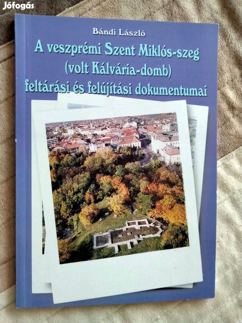 Bándi László : A veszprémi Szent-Miklós-szeg feltárási és felújítási