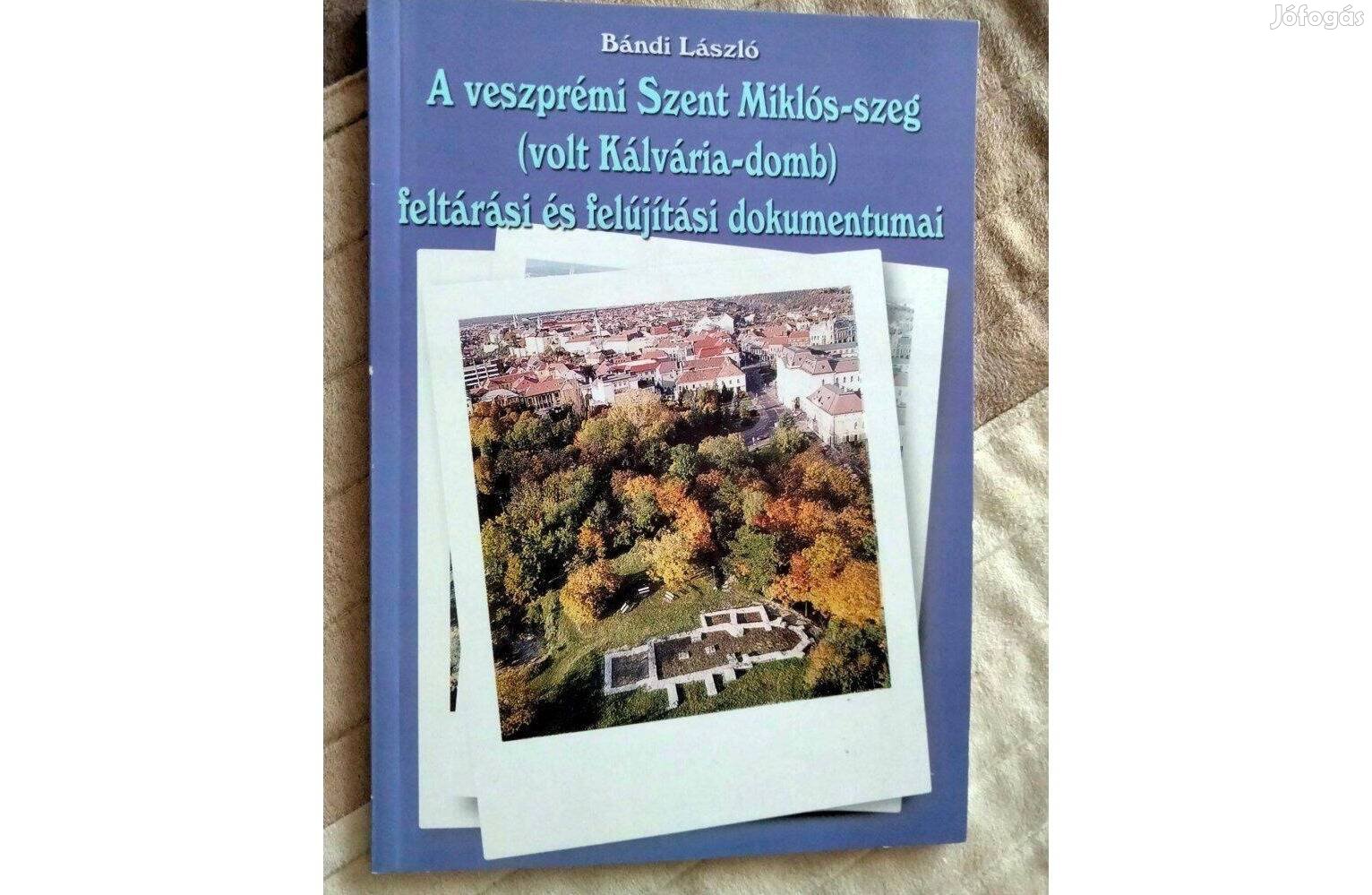 Bándi László : A veszprémi Szent-Miklós-szeg feltárási és felújítási