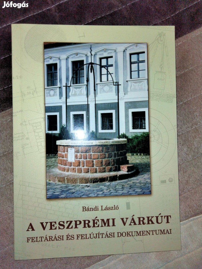 Bándi László : A veszprémi várkút feltárási és felújítási dokumentumai