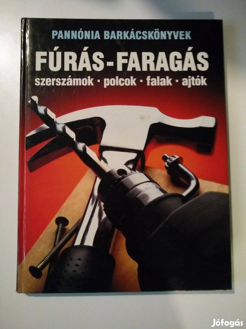 Barabás András (szerk.) Fúrás faragás / szerszámok polcok fal