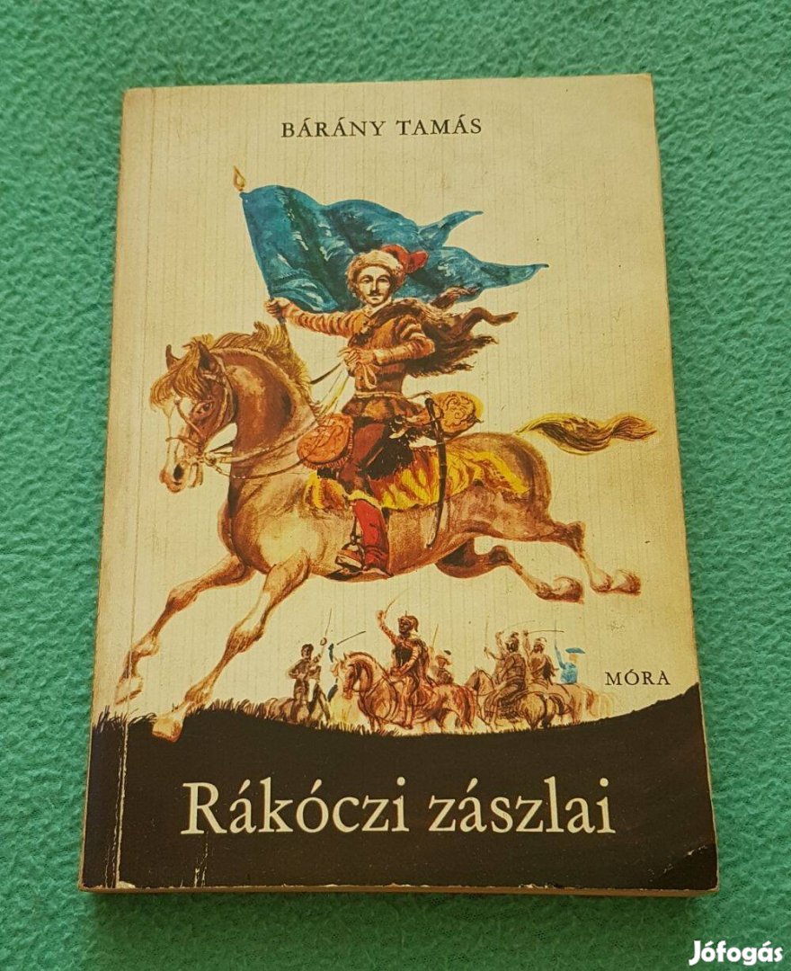 Bárány Tamás: Rákóczi zászlai könyv (Móra)