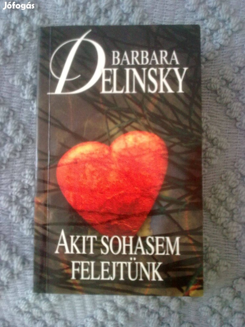 Barbara Delinsky - Akit sohasem felejtünk / Romantikus könyv