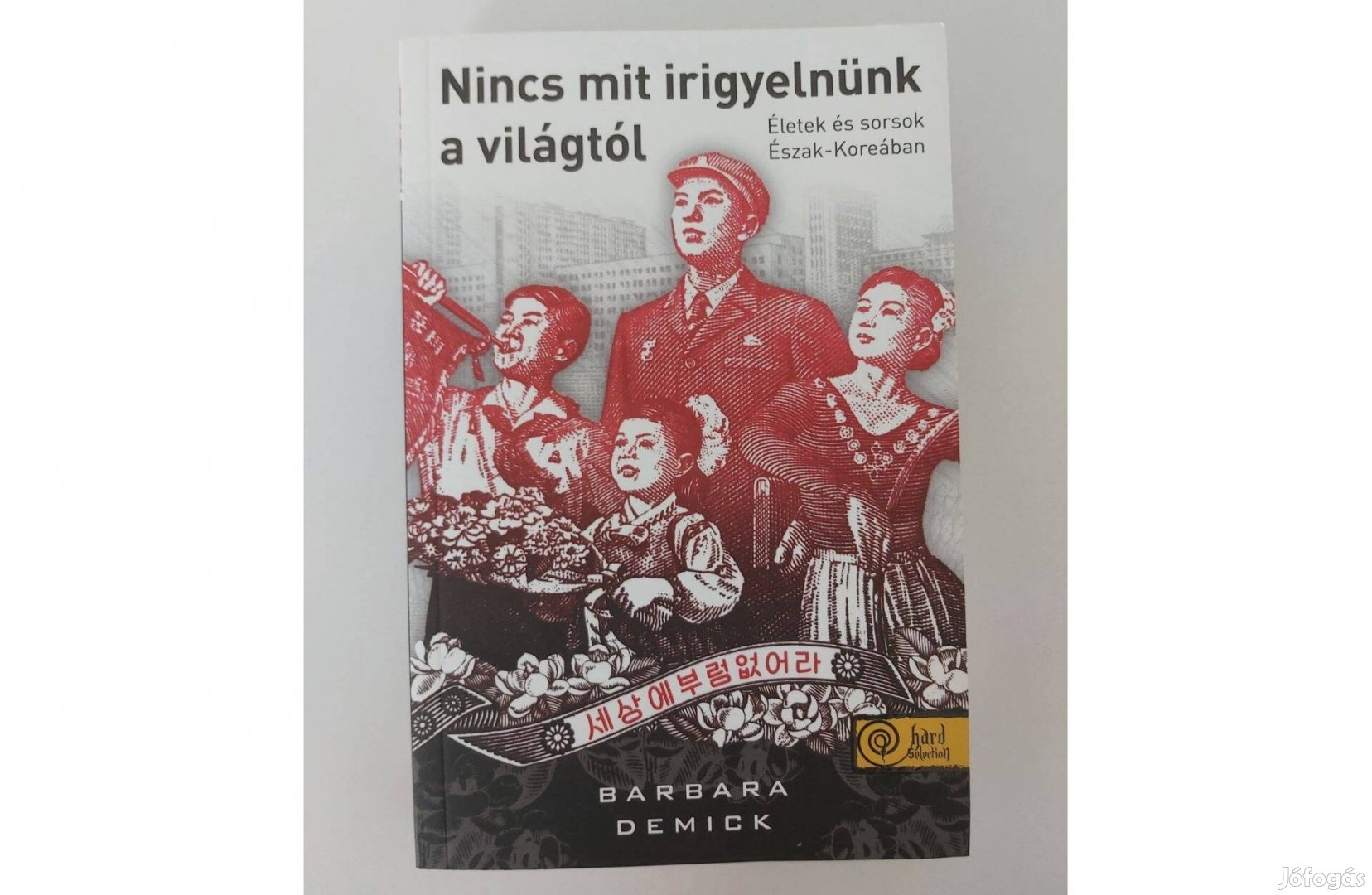 Barbara Demick: Nincs mit irigyelnünk a világtól (új pld.)