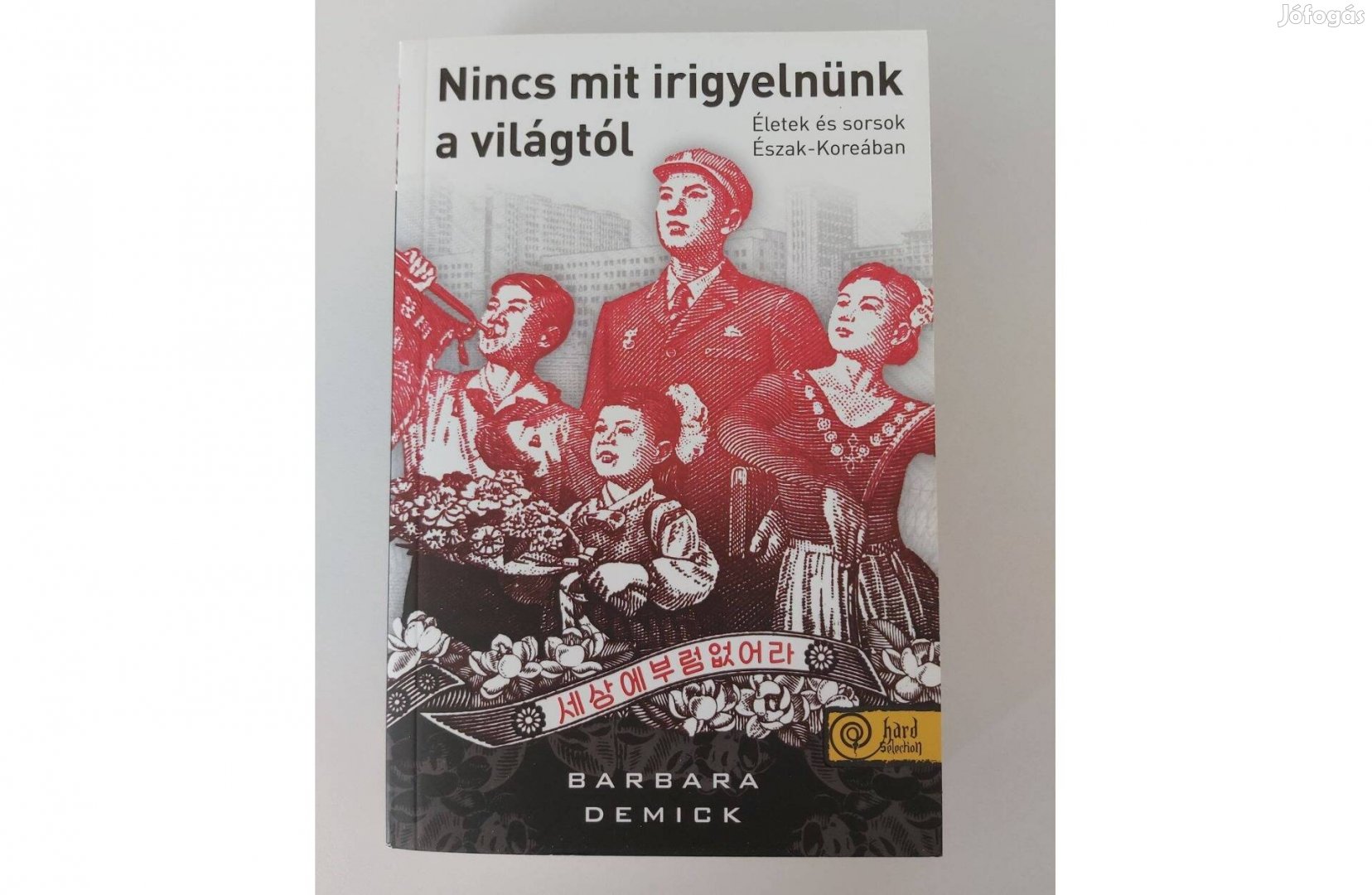 Barbara Demick: Nincs mit irigyelnünk a világtól (új pld.)