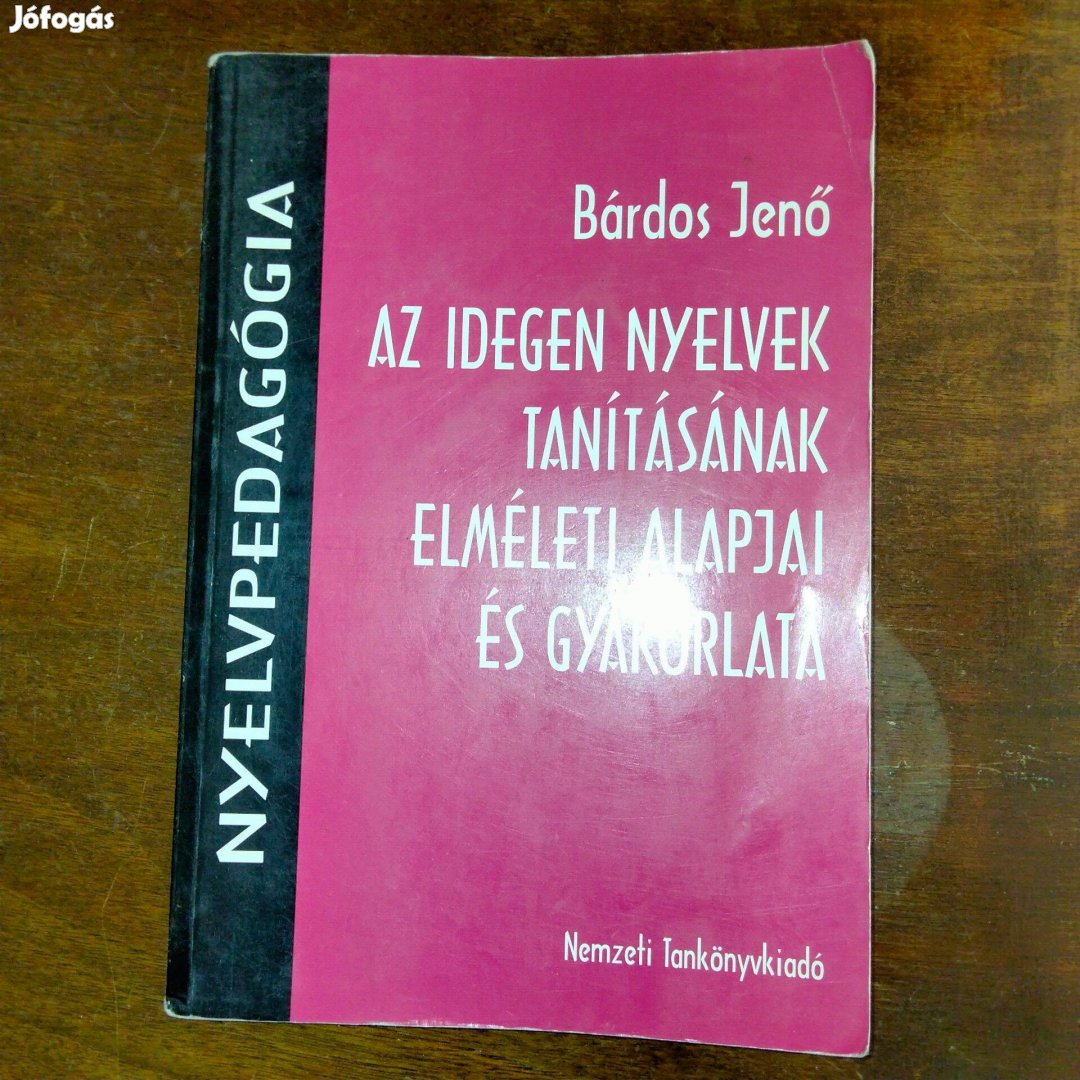 Bárdos Jenő Az idegen nyelvek tanításának elméleti alapjai és gyakorla