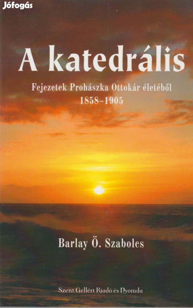 Barlay Ö. Szabolcs: A katedrális - Fejezetek Prohászka Ottokár életébő