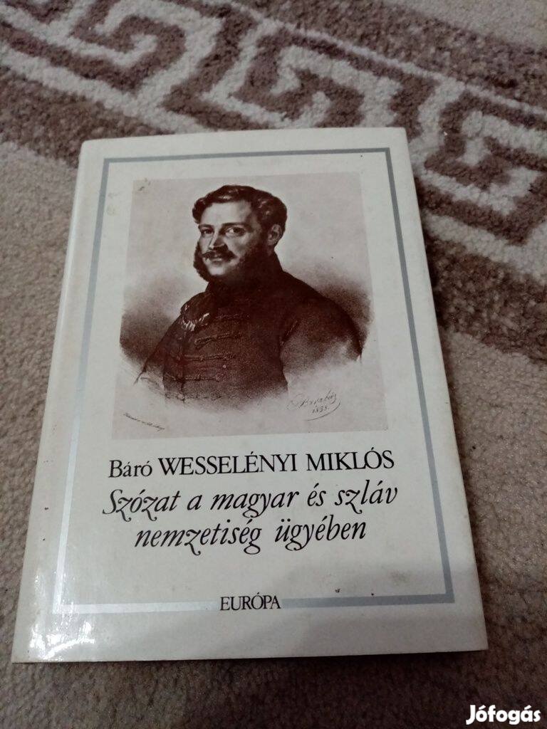 Báró Wesselényi Miklós : Szózat a magyar és szláv nemzetiség ügyében