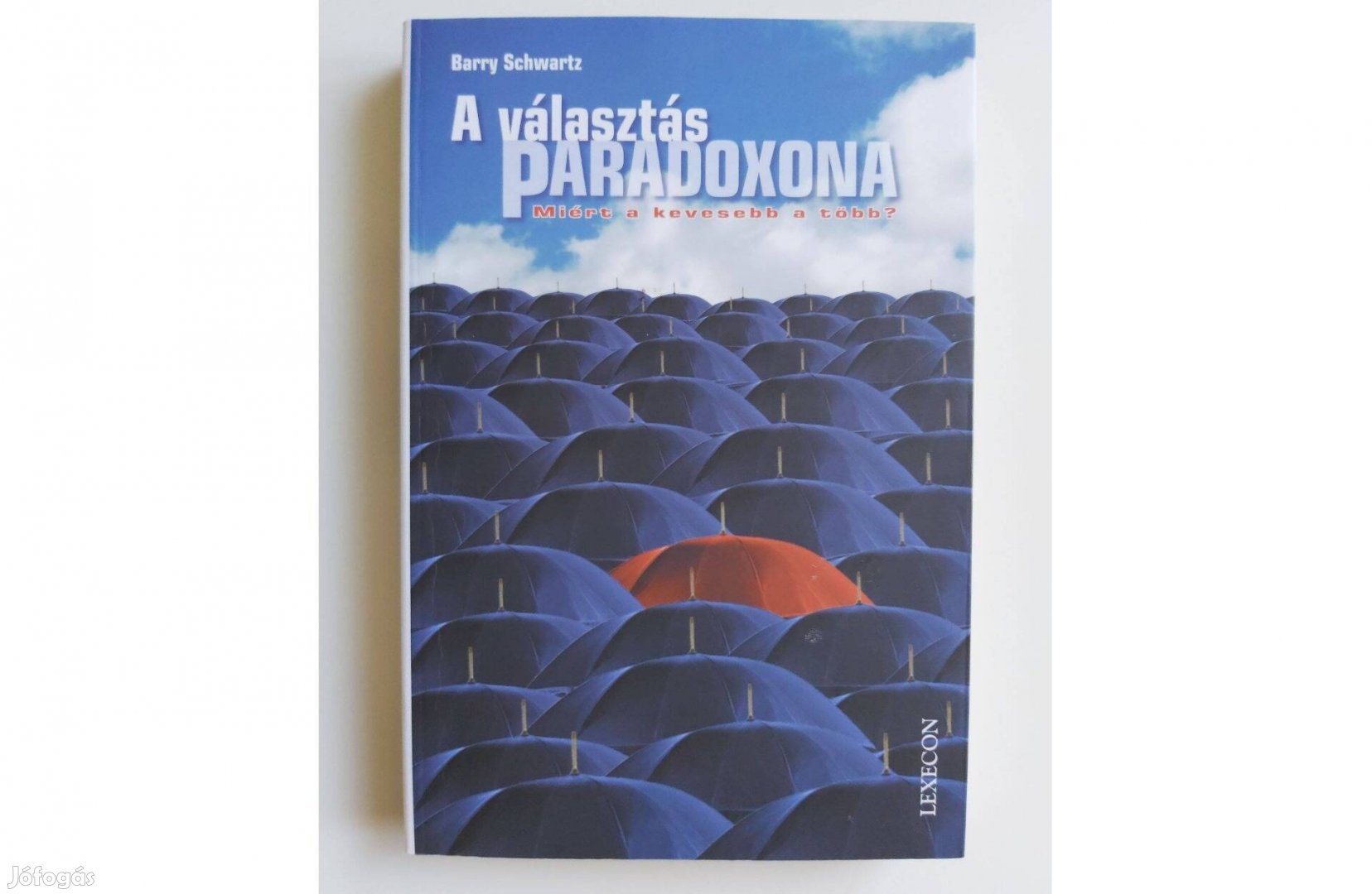 Barry Schwartz: A választás paradoxona (Miért a kevesebb a több?)